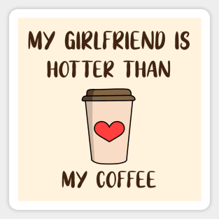 My Girlfriend Is Hotter Than My Coffee Magnet